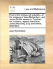 Image for Proof in the Process of Reduction, at the Instance of Jean Richardson, and James Moffat Weaver in Dumfries, Her Husband, Against David Ker, James Mounsey, Esq; And Others, Defenders.
