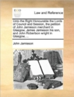 Image for Unto the Right Honourable the Lords of Council and Session, the Petition of John Jamieson Merchant in Glasgow, James Jamieson His Son, and John Robertson Wright in Glasgow, ...
