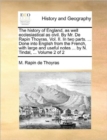 Image for The History of England, as Well Ecclesiastical as Civil. by Mr. de Rapin Thoyras. Vol. II. in Two Parts. ... Done Into English from the French, with Large and Useful Notes ... by N. Tindal, ... Volume