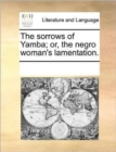 Image for The Sorrows of Yamba; Or, the Negro Woman&#39;s Lamentation.