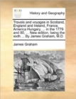 Image for Travels and Voyages in Scotland, England and Ireland, France, America Hungary, ... in the 1779 and 80, ... New Edition, Being the Sixth ... by James Graham, M.D.