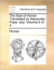 Image for The Iliad of Homer Translated by Alexander Pope, Esq- Volume 4 of 4