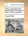 Image for Tales, Translated from the Persian of Inatulla of Delhi. in Two Volumes. ...