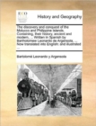 Image for The Discovery and Conquest of the Molucco and Philippine Islands. Containing, Their History, Ancient and Modern, ... Written in Spanish by Bartholomew Leonardo de Argensola, ... Now Translated Into En