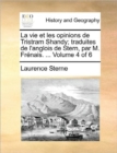 Image for La vie et les opinions de Tristram Shandy; traduites de l&#39;anglois de Stern, par M. Frï¿½nais. ...  Volume 4 of 6