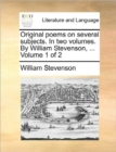 Image for Original poems on several subjects. In two volumes. By William Stevenson, ...  Volume 1 of 2