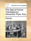 Image for The Iliad of Homer. Translated by Alexander Pope, Esq.