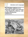 Image for The English Cellarius, or a Dictionary English and German = Der Englische Cellarius, Oder Englischdeutsches Worterbuch, ...