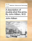 Image for A Description of Double-Shot Fire-Arms. by John Aitken, M.D.