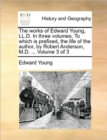 Image for The Works of Edward Young, LL.D. in Three Volumes. to Which Is Prefixed, the Life of the Author, by Robert Anderson, M.D. ... Volume 3 of 3