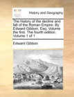 Image for The history of the decline and fall of the Roman Empire. By Edward Gibbon, Esq; Volume the first. The fourth edition. Volume 1 of 1