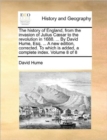Image for The History of England, from the Invasion of Julius Caesar to the Revolution in 1688. ... by David Hume, Esq. ... a New Edition, Corrected. to Which Is Added, a Complete Index. Volume 8 of 8