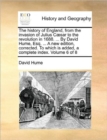 Image for The History of England, from the Invasion of Julius Caesar to the Revolution in 1688. ... by David Hume, Esq. ... a New Edition, Corrected. to Which Is Added, a Complete Index. Volume 6 of 8