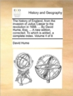 Image for The History of England, from the Invasion of Julius Caesar to the Revolution in 1688. ... by David Hume, Esq. ... a New Edition, Corrected. to Which Is Added, a Complete Index. Volume 4 of 8