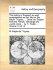 Image for The History of England, as Well Ecclesiastical as Civil. by Mr. de Rapin Thoyras. ... Done Into English from the French, with Large and Useful Notes ... by N. Tindal, ... Volume 13 of 15