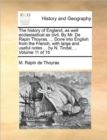 Image for The History of England, as Well Ecclesiastical as Civil. by Mr. de Rapin Thoyras. ... Done Into English from the French, with Large and Useful Notes ... by N. Tindal, ... Volume 11 of 15
