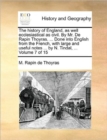 Image for The History of England, as Well Ecclesiastical as Civil. by Mr. de Rapin Thoyras. ... Done Into English from the French, with Large and Useful Notes ... by N. Tindal, ... Volume 7 of 15