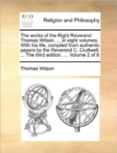 Image for The Works of the Right Reverend Thomas Wilson, ... in Eight Volumes. with His Life, Compiled from Authentic Papers by the Reverend C. Cruttwell. ... the Third Edition. ... Volume 2 of 8