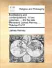 Image for Meditations and Contemplations. in Two Volumes. ... by the Late Reverend James Hervey, ... Volume 2 of 2