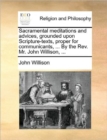 Image for Sacramental meditations and advices, grounded upon Scripture-texts, proper for communicants, ... By the Rev. Mr. John Willison, ...