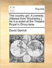Image for The Country Girl. a Comedy. (Altered from Wycherley.) as It Is Acted at the Theatre Royal in Drury-Lane.