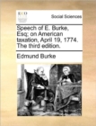 Image for Speech of E. Burke, Esq; On American Taxation, April 19, 1774. the Third Edition.