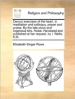 Image for Devout exercises of the heart, in meditation and soliloquy, prayer and praise. By the late pious and ingenious Mrs. Rowe. Reviewed and published at he