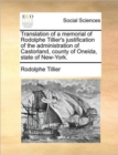 Image for Translation of a Memorial of Rodolphe Tillier&#39;s Justification of the Administration of Castorland, County of Oneida, State of New-York.
