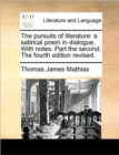 Image for The Pursuits of Literature : A Satirical Poem in Dialogue. with Notes. Part the Second. the Fourth Edition Revised.