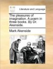 Image for The Pleasures of Imagination. a Poem in Three Books. by Dr. Akenside.