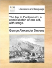 Image for The Trip to Portsmouth; A Comic Sketch of One Act, with Songs.