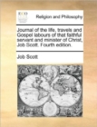 Image for Journal of the Life, Travels and Gospel Labours of That Faithful Servant and Minister of Christ, Job Scott. Fourth Edition.