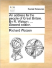Image for An Address to the People of Great Britain. by R. Watson, ... Second Edition.