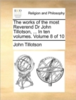 Image for The Works of the Most Reverend Dr John Tillotson, ... in Ten Volumes. Volume 8 of 10