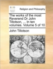 Image for The Works of the Most Reverend Dr John Tillotson, ... in Ten Volumes. Volume 5 of 10