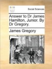 Image for Answer to Dr James Hamilton, Junior. by Dr Gregory.