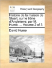 Image for Histoire de la maison de Stuart, sur le trï¿½ne d&#39;Angleterre: par M. Hume. ...  Volume 2 of 3