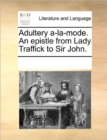 Image for Adultery A-La-Mode. an Epistle from Lady Traffick to Sir John.