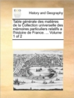 Image for Table Generale Des Matieres de La Collection Universelle Des Memoires Particuliers Relatifs A L&#39;Histoire de France. ... Volume 1 of 2