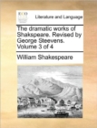 Image for The Dramatic Works of Shakspeare. Revised by George Steevens. Volume 3 of 4