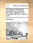 Image for The history of Herodotus, translated from the Greek. With notes subjoined. By J. Lempriere, A.B. Vol. I. Volume 1 of 1