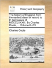 Image for The History of England, from the Earliest Dawn of Record to Th [Sic] Peace of MDCCLXXXIII. by Charles Coote, ... Volume 6 of 9