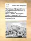Image for The History of England, from the Earliest Dawn of Record to Th [Sic] Peace of MDCCLXXXIII. by Charles Coote, ... Volume 4 of 9