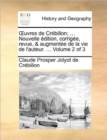 Image for Uvres de Crebillon; ... Nouvelle Edition, Corrigee, Revue, &amp; Augmentee de La Vie de L&#39;Auteur. ... Volume 2 of 3