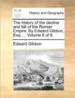 Image for The History of the Decline and Fall of the Roman Empire. by Edward Gibbon, Esq; ... Volume 6 of 6
