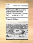 Image for The History of the Decline and Fall of the Roman Empire. by Edward Gibbon, Esq; ... Volume 5 of 6