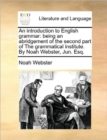 Image for An Introduction to English Grammar : Being an Abridgement of the Second Part of the Grammatical Institute. by Noah Webster, Jun. Esq.