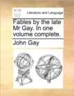 Image for Fables by the Late MR Gay. in One Volume Complete.