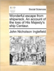 Image for Wonderful Escape from Shipwreck. an Account of the Loss of His Majesty&#39;s Ship Centaur.