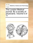 Image for The London Medical Journal. by a Society of Physicians. Volume 6 of 11